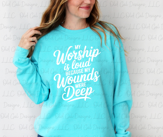 My Worship Is Loud Because My Wounds Were Deep