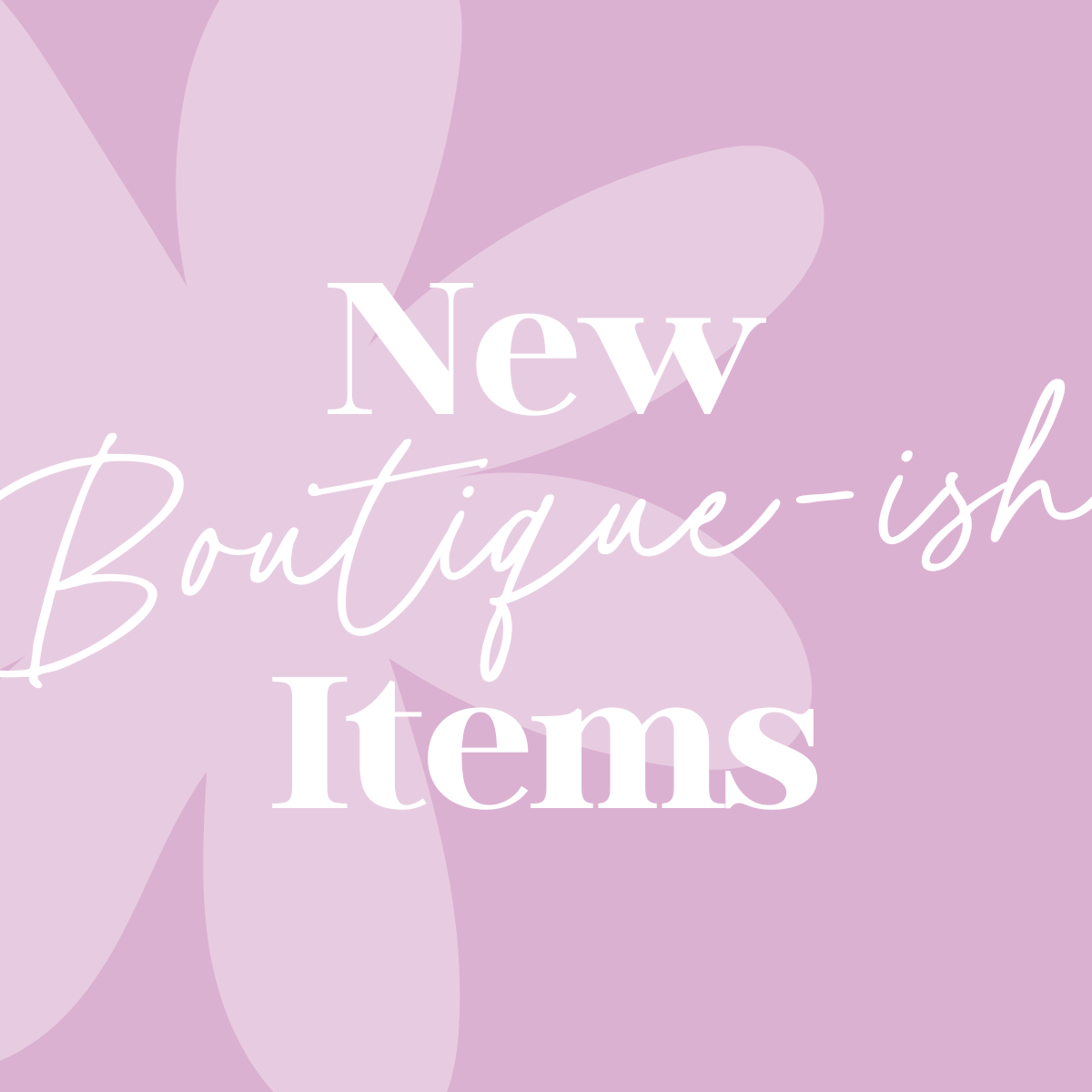 New Boutique-ish Items!