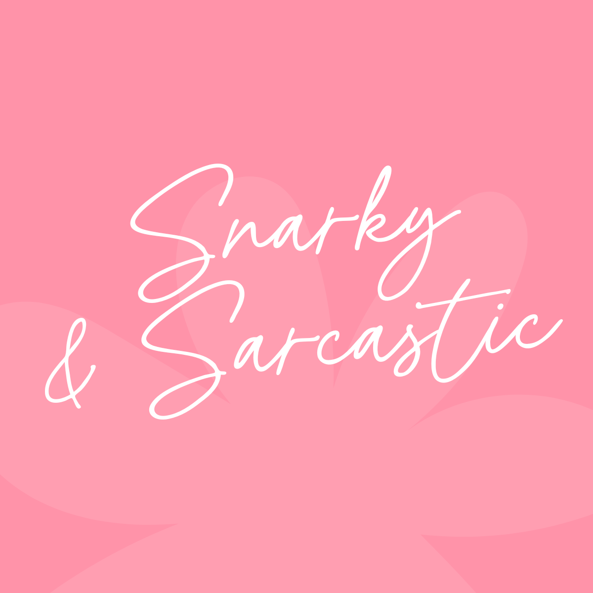 Snarky & Sarcastic