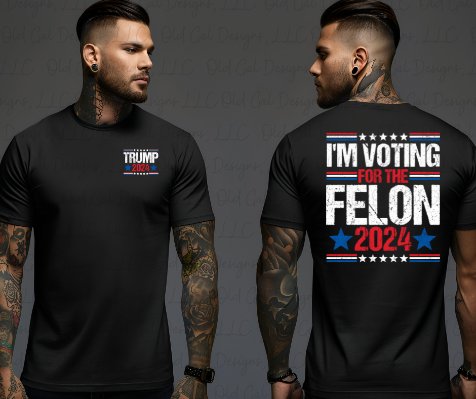 I'm Voting For The Felon - 2024