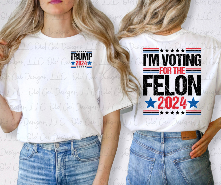 I'm Voting For The Felon - 2024