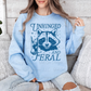 Unhinged and Feral